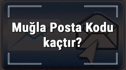 Muğla Posta Kodu kaçtır Muğla ili ve ilçelerinin Posta Kodları