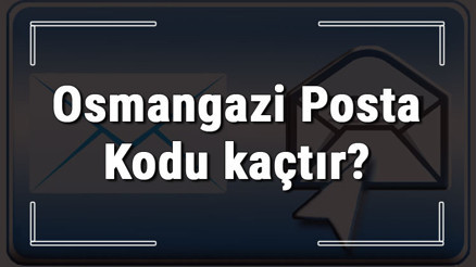 Osmangazi Posta Kodu kaçtır Bursanın ilçesi Osmangazinin ve mahallelerinin Posta Kodları