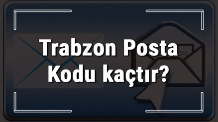 Trabzon Posta Kodu kaçtır Trabzon ili ve ilçelerinin Posta Kodları