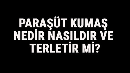 Paraşüt Kumaş Nedir, Nasıldır Ve Terletir Mi Paraşüt Kumaş Özellikleri Ve Kullanım Alanları
