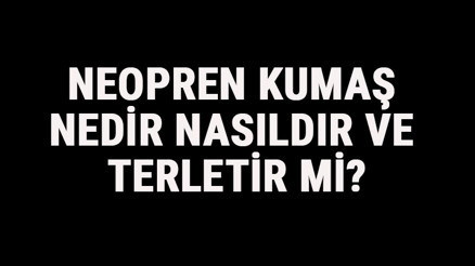 Neopren Kumaş Nedir, Nasıldır Ve Terletir Mi Neopren Kumaş Özellikleri Ve Kullanım Alanları