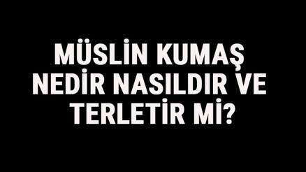Müslin Kumaş Nedir, Nasıldır Ve Terletir Mi Müslin Kumaş Özellikleri Ve Kullanım Alanları
