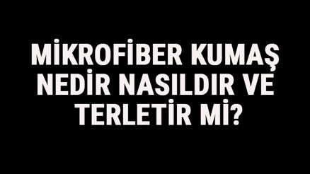 Mikrofiber Kumaş Nedir, Nasıldır Ve Terletir Mi Mikrofiber Kumaş Özellikleri Ve Kullanım Alanları