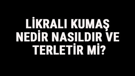 Likralı Kumaş Nedir, Nasıldır Ve Terletir Mi Likralı Kumaş Özellikleri Ve Kullanım Alanları