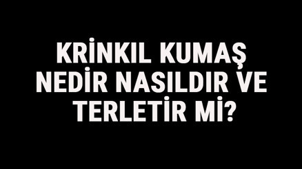 Krinkıl Kumaş Nedir, Nasıldır Ve Terletir Mi Krinkıl Kumaş Özellikleri Ve Kullanım Alanları