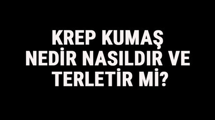 Krep Kumaş Nedir, Nasıldır Ve Terletir Mi Krep Kumaş Özellikleri Ve Kullanım Alanları