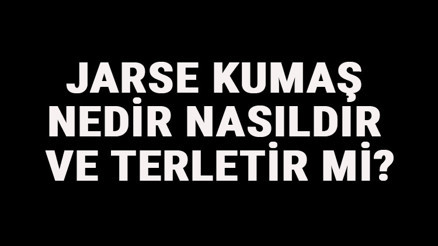 Jarse Kumaş Nedir, Nasıldır Ve Terletir Mi Jarse Kumaş Özellikleri Ve Kullanım Alanları
