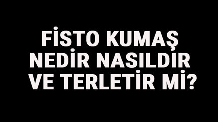 Fisto Kumaş Nedir, Nasıldır Ve Terletir Mi Fisto Kumaş Özellikleri Ve Kullanım Alanları