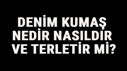 Denim Kumaş Nedir, Nasıldır Ve Terletir Mi Denim Kumaş Özellikleri Ve Kullanım Alanları