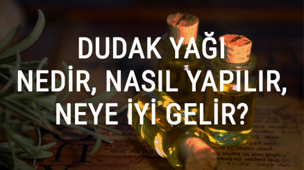 Dudak Yağı Nedir, Nasıl Yapılır Ve Neye İyi Gelir Dudak Yağı Faydaları Ve Kullanımı