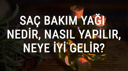 Saç Bakım Yağı Nedir, Nasıl Yapılır Ve Neye İyi Gelir Saç Bakım Yağı Faydaları Ve Kullanımı