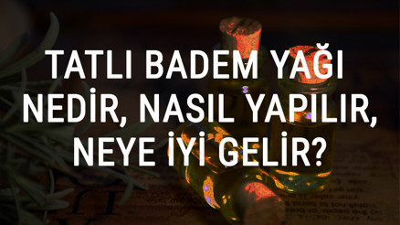 Tatlı Badem Yağı Nedir, Nasıl Yapılır Ve Neye İyi Gelir Tatlı Badem Yağı Faydaları Ve Kullanımı