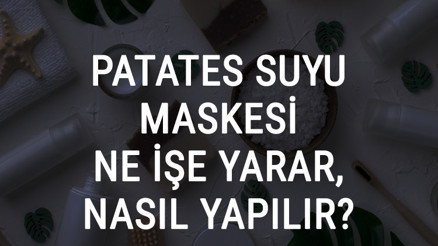 Patates Suyu Maskesi Ne İşe Yarar Ve Nasıl Yapılır Patates Suyu Maskesi Faydaları Ve Yapımı İçin Tarifler Patates Suyu Maskesi Ne İşe Yarar Ve Nasıl Yapılır Patates Suyu Maskesi Faydaları Ve Yapımı İçin Tarifler