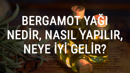 Bergamot Yağı Nedir, Nasıl Yapılır Ve Neye İyi Gelir Bergamot Yağı Faydaları Ve Kullanımı