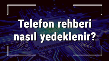 Telefon rehberi nasıl yedeklenir Telefon rehberi yedekleme (Android & Iphone)
