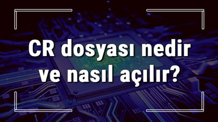 CR dosyası nedir ve nasıl açılır CR dosyası açma işlemi ve program önerisi