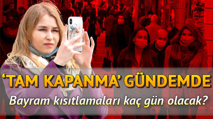 Tam kapanma gelecek mi Bayramda 4 günlük sokağa çıkma yasağı olacak mı Ramazan Bayramı önlemleri gündemde
