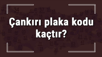 Çankırı plaka kodu kaçtır Çankırı ve ilçelerinin plaka harfleri