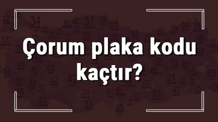 Çorum plaka kodu kaçtır Çorum ve ilçelerinin plaka harfleri Çorum plaka kodu kaçtır Çorum ve ilçelerinin plaka harfleri