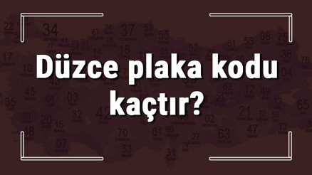 Düzce plaka kodu kaçtır Düzce ve ilçelerinin plaka harfleri
