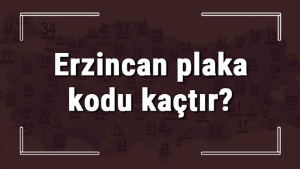 Erzincan plaka kodu kaçtır Erzincan ve ilçelerinin plaka harfleri