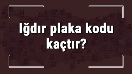 Iğdır plaka kodu kaçtır Iğdır ve ilçelerinin plaka harfleri