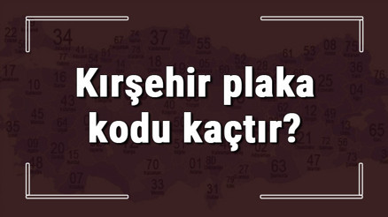 Kırşehir plaka kodu kaçtır Kırşehir ve ilçelerinin plaka harfleri Kırşehir plaka kodu kaçtır Kırşehir ve ilçelerinin plaka harfleri