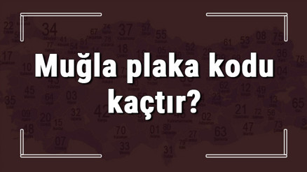 Muğla plaka kodu kaçtır Muğla ve ilçelerinin plaka harfleri