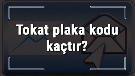 Tokat plaka kodu kaçtır Tokat ve ilçelerinin plaka harfleri