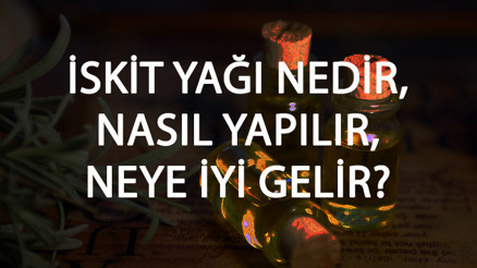 İskit Yağı Nedir, Nasıl Yapılır Ve Neye İyi Gelir İskit Yağı Faydaları Ve Kullanımı