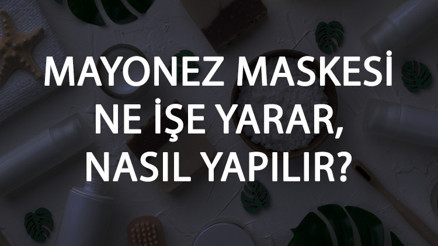 Mayonez Maskesi Ne İşe Yarar Ve Nasıl Yapılır Mayonez Maskesi Faydaları Ve Yapımı İçin Tarifler
