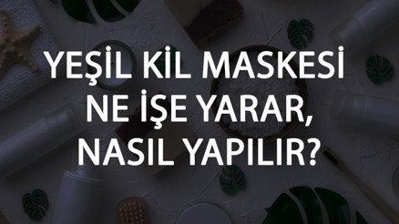 Yeşil Kil Maskesi Ne İşe Yarar Ve Nasıl Yapılır Yeşil Kil Maskesi Faydaları Ve Yapımı İçin Tarifler