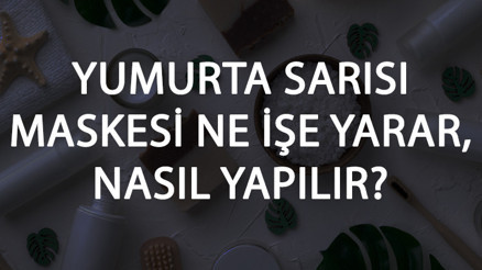 Yumurta Sarısı Maskesi Ne İşe Yarar Ve Nasıl Yapılır Yumurta Sarısı Maskesi Faydaları Ve Yapımı İçin Tarifler