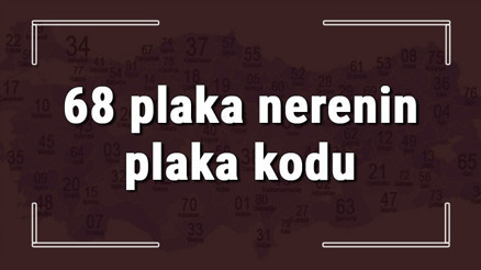 68 plaka nerenin plaka kodu ve hangi şehre ait 68 plaka numaralı ilimiz neresi ve hangisidir 68 plaka nerenin plaka kodu ve hangi şehre ait 68 plaka numaralı ilimiz neresi ve hangisidir