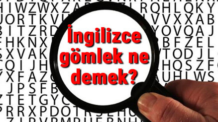İngilizce gömlek ne demek Gömlek kelimesinin İngilizce yazılışı, okunuşu ve söylenişi