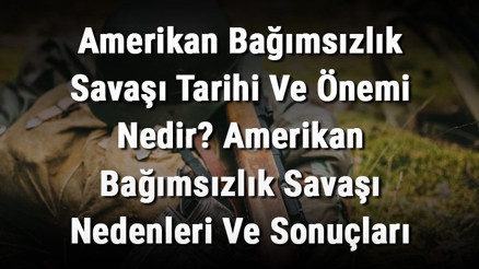 Amerikan Bağımsızlık Savaşı Tarihi Ve Önemi Nedir Amerikan Bağımsızlık Savaşı Nedenleri Ve Sonuçları Amerikan Bağımsızlık Savaşı Tarihi Ve Önemi Nedir Amerikan Bağımsızlık Savaşı Nedenleri Ve Sonuçları