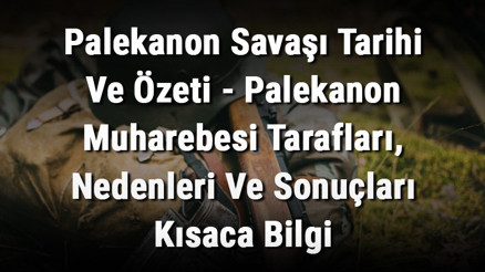 Palekanon Savaşı Tarihi Ve Özeti - Palekanon Muharebesi Tarafları, Nedenleri Ve Sonuçları Kısaca Bilgi