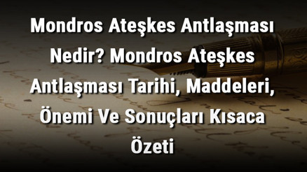 Mondros Ateşkes Antlaşması Nedir Mondros Ateşkes Antlaşması Tarihi, Maddeleri, Önemi Ve Sonuçları Kısaca Özeti Mondros Ateşkes Antlaşması Nedir Mondros Ateşkes Antlaşması Tarihi, Maddeleri, Önemi Ve Sonuçları Kısaca Özeti
