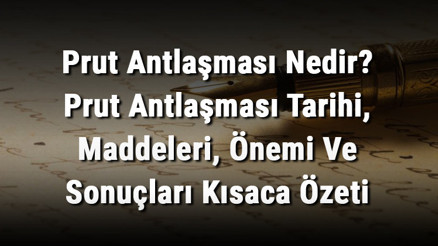 Prut Antlaşması Nedir Prut Antlaşması Tarihi, Maddeleri, Önemi Ve Sonuçları Kısaca Özeti Prut Antlaşması Nedir Prut Antlaşması Tarihi, Maddeleri, Önemi Ve Sonuçları Kısaca Özeti