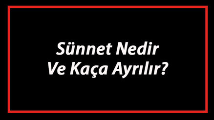 Sünnet Nedir Ve Kaça Ayrılır Sünnet Çeşitleri Ve Örnekleri