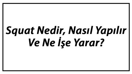 Squat Nedir, Nasıl Yapılır Ve Ne İşe Yarar Squat Çeşitleri Ve Faydaları Squat Nedir, Nasıl Yapılır Ve Ne İşe Yarar Squat Çeşitleri Ve Faydaları