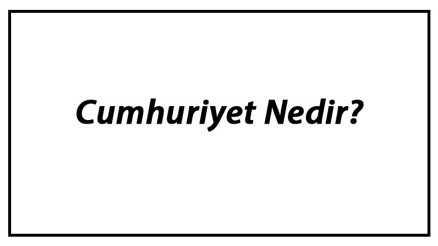 Cumhuriyet Nedir Cumhuriyet Yönetimi Ve Özellikleri Hakkında Bilgi Cumhuriyet Nedir Cumhuriyet Yönetimi Ve Özellikleri Hakkında Bilgi