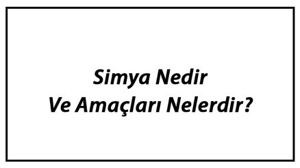 Simya Nedir Ve Amaçları Nelerdir Tarihteki Önemli Simyacılar Ve Çalışmaları