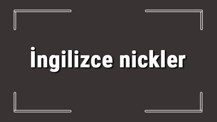İngilizce nickler - Oyunlarda kullanabileceğiniz en iyi İngilizce havalı ve cool kullanıcı adları