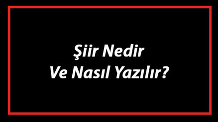 Şiir Nedir Ve Nasıl Yazılır Şiir Yazım Kuralları Ve Örnekleri Şiir Nedir Ve Nasıl Yazılır Şiir Yazım Kuralları Ve Örnekleri