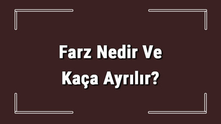 Farz Nedir Ve Kaça Ayrılır Farz Olan İbadetler Nelerdir