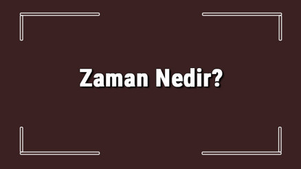 Zaman Nedir Basit Zaman Tanımı Ve Tdk Sözlük Anlamı
