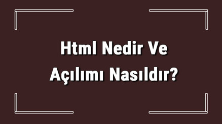 Html Nedir Ve Açılımı Nasıldır Html Kodları Ve Örnekleri
