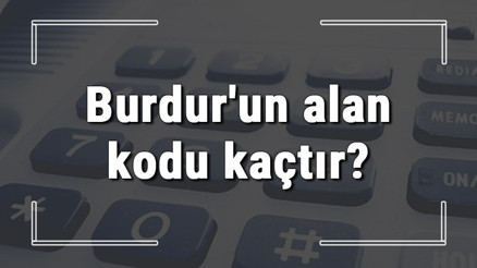 Burdurun alan kodu kaçtır Burdur telefon kodu hakkında bilgi