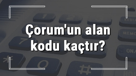 Çorumun alan kodu kaçtır Çorum telefon kodu hakkında bilgi Çorumun alan kodu kaçtır Çorum telefon kodu hakkında bilgi